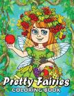 Pretty Fairies Coloring Book: Cute Unique Coloring Book Easy, Fun, Beautiful Coloring Pages for Adults and Grown-up Cover Image
