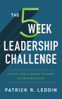 The Five-Week Leadership Challenge: 35 Action Steps to Become the Leader You Were Meant to Be Cover Image