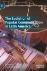 The Evolution of Popular Communication in Latin America (Palgrave Studies in Communication for Social Change) By Ana Cristina Suzina (Editor) Cover Image