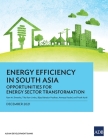 Energy Efficiency in South Asia: Opportunities for Energy Sector Transformation Cover Image