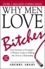 Why Men Love Bitches: From Doormat to Dreamgirl—A Woman's Guide to Holding Her Own in a Relationship Cover Image