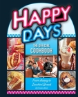 Happy Days: The Official Cookbook: From Aaaay to Zucchini Bread Cover Image
