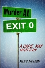Murder At Exit 0: A Cape May Mystery By Miles Nelson Cover Image