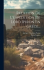 Relation De L'expédition De Lord Byron En Grèce... By Pietro Gamba (Conte), Jacques Théodore Parisot (Created by) Cover Image