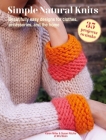 Simple Natural Knits: 35 projects to make: Beautifully easy designs for clothes, accessories, and the home By Karen Miller, Susan Ritchie Cover Image