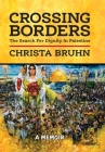 Crossing Borders: The Search For Dignity In Palestine By Christa Bruhn Cover Image