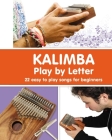 KALIMBA. Play by Letter: 22 easy to play songs for beginners By Helen Winter Cover Image