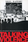 Talking Violence: An Anthropological Interpretation of Conversation in the City (Social and Economic Studies #34) By Nigel Rapport Cover Image