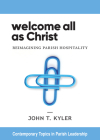 Welcome All as Christ: Reimagining Parish Hospitality By John T. Kyler Cover Image