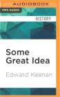 Some Great Idea: Good Neighbourhoods, Crazy Politics and the Ivention of Toronto By Edward Keenan, Adam Paul (Read by) Cover Image