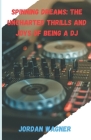 Spinning Dreams: Thrills of being a DJ By Jordan Wagner Cover Image