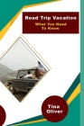 Road Trip Vacation What You Need To Know: Road Trip Planner By Tina Oliver Cover Image