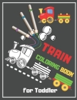 Train Coloring Book For Toddler: Simple Trains coloring book for kids 2-4. Cover Image