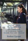 Travel: How To Behave On An Airplane: A Common Sense Guide For Air Travel By Roshan Cipriani Cover Image
