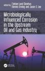 Microbiologically Influenced Corrosion in the Upstream Oil and Gas By Torben Lund Skovhus (Editor), Dennis Enning (Editor), Jason Lee (Editor) Cover Image