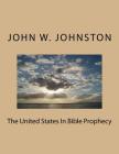 The United States In Bible Prophecy By Luellen Hoffman (Editor), John W. Johnston Cover Image