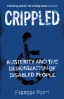 Crippled: Austerity and the Demonization of Disabled People By Frances Ryan Cover Image