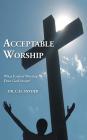 Acceptable Worship: What Kind of Worship Does God Accept? By C. H. Snyder Cover Image