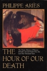 The Hour of Our Death: The Classic History of Western Attitudes Toward Death Over the Last One Thousand Years By Philippe Aries Cover Image
