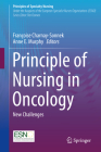 Principle of Nursing in Oncology: New Challenges (Principles of Specialty Nursing) By Françoise Charnay-Sonnek (Editor), Anne E. Murphy (Editor) Cover Image