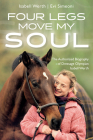 Four Legs Move My Soul: The Authorized Biography of Dressage Olympian Isabell Werth Cover Image