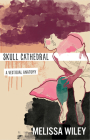 Skull Cathedral: A Vestigial Anatomy By Melissa Wiley Cover Image