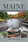Fly Fishing Maine: Local Experts on the State's Best Waters Cover Image