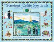 The Ancient Celtic Festivals: and How We Celebrate Them Today By Clare Walker Leslie, Frank E. Gerace Cover Image