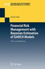 Financial Risk Management with Bayesian Estimation of Garch Models: Theory and Applications (Lecture Notes in Economic and Mathematical Systems #612) Cover Image