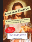 Christ Never Showed Up: The Disappointing Near-Death of Joe McPuppet and His Curious Life Afterward By Tim Kirk Cover Image
