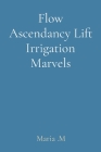 Flow Ascendancy Lift Irrigation Marvels By Maria M Cover Image