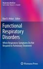 Functional Respiratory Disorders: When Respiratory Symptoms Do Not Respond to Pulmonary Treatment (Respiratory Medicine) Cover Image