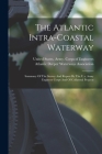 The Atlantic Intra-coastal Waterway: Summary Of The Survey And Report By The U.s. Army Engineer Corps And Of Collateral Projects Cover Image