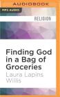 Finding God in a Bag of Groceries: Sharing Food, Discovering Grace Cover Image