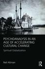 Psychoanalysis in an Age of Accelerating Cultural Change: Spiritual Globalization By Neil Altman Cover Image