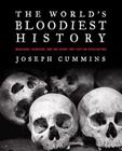 The World's Bloodiest History: Massacre, Genocide, and the Scars They Left on Civilization Cover Image