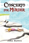 Concerto for Murder By John Mullen Cover Image
