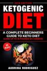 Ketogenic Diet: A Complete Beginners Guide to Keto Diet(lose Up to 15 Pounds in 3 Weeks) By Audrina Rodriguez Cover Image