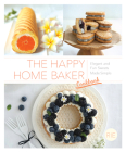 The Happy Home Baker Cookbook: Elegant And Fun Sweets Made Simple Cover Image