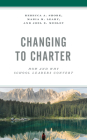 Changing to Charter: How and Why School Leaders Convert By Rebecca a. Shore, Maria M. Leahy, Joel E. Medley Cover Image