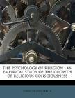 The Psychology of Religion: An Empirical Study of the Growth of Religious Consciousness Cover Image