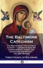 Baltimore Catechism: The Doctrines of the Catholic Church - Lessons on God, His Commandments, Christ, Sin, Confession and Prayer - the 1891 By Third Council of Baltimore Cover Image