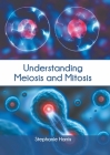 Understanding Meiosis and Mitosis By Stephanie Harris (Editor) Cover Image