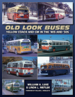 Old Look Buses: Yellow Coach and GM in the '40s and '50s By William A. Luke, Linda Metler Cover Image
