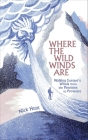 Where the Wild Winds Are: Walking Europe's Winds from the Pennines to Provence By Nick Hunt Cover Image