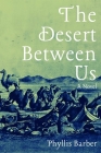 The Desert Between Us: A Novel (Western Literature and Fiction Series #1) By Phyllis Barber Cover Image