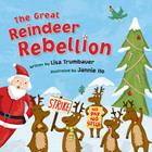 The Great Reindeer Rebellion By Lisa Trumbauer, Jannie Ho (Illustrator) Cover Image