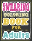 Swearing Coloring Book for Adults: Funny Tasteless Curse Words and Shocking Swearing Phrases for Relaxation and Stress Relief for Those Who Love Obsce Cover Image