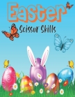 Easter Scissor Skills: Cutting And Pasting Preschool Workbook To Develop Hand-Eye Coordination And Pencil Control of your Kids Easter Activit Cover Image