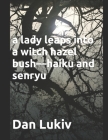 A lady leaps into a witch hazel bush-haiku and senryu By Dan Lukiv Cover Image